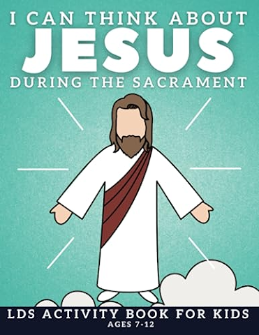 I Can Think About Jesus During the Sacrament: LDS Activity Book for Kids Ages 7-12